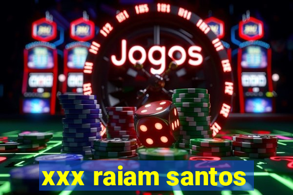 xxx raiam santos